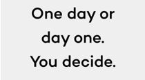 One day or day one. Laurie Nichols